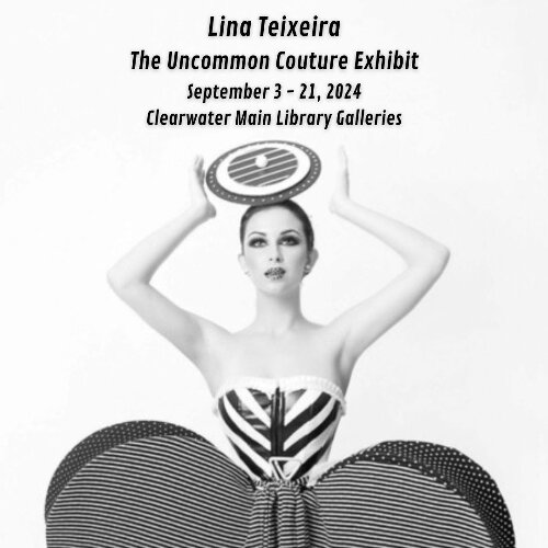 “The Uncommon Couture,” a solo exhibit featuring the wearable art creations of fashion designer, artist and Clearwater City Council member Lina Teixeira, is at the Clearwater Main Library galleries from September 3rd through September 21st.